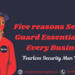 Five reasons Security Guard Essentials For Every Business-Fearless Security Man