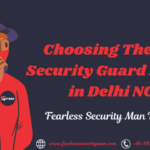 Choosing the Best Security guard Service in Delhi NCR-Fearless Security Man Pvt Ltd